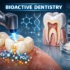 جدیدترین روش ترمیم دندان با فناوری بایواکتیو (Bioactive Dentistry)